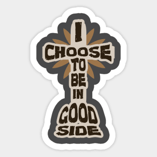 I Choose To Be In Good Side - Jesus Christ Sticker